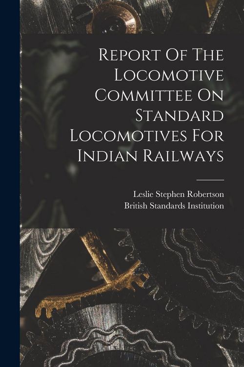 Produktbild: Report Of The Locomotive Committee On Standard Locomotives For Indian Railways