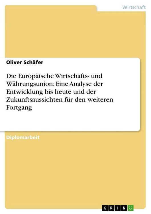 Produktbild: Die Europ&auml;ische Wirtschafts- und W&auml;hrungsunion: Eine Analyse der Entwicklung bis heute und der Zukunftsaussichten f&uuml;r den weiteren Fortgang