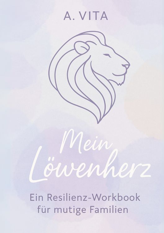 Produktbild: Mein L&ouml;wenherz: Ein Resilienz-Workbook f&uuml;r mutige Familien