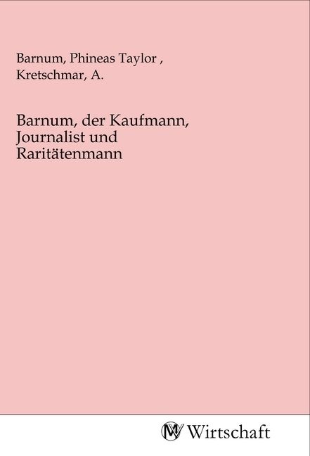 Produktbild: Barnum, der Kaufmann, Journalist und Rarit&auml;tenmann