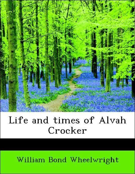 Produktbild: Wheelwright, W: Life and times of Alvah Crocker