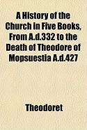 Produktbild: A History of the Church in Five Books, from A.D.332 to the Death of Theodore of Mopsuestia A.D.427