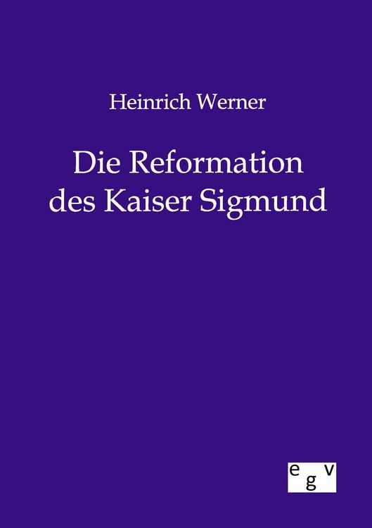 Produktbild: Heinrich Werner Die Reformation des Kaiser Sigmund
