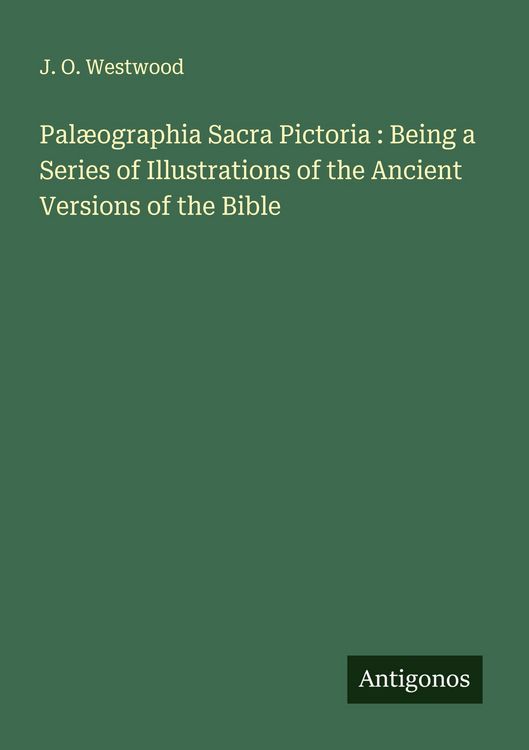 Produktbild: Pal&aelig;ographia Sacra Pictoria : Being a Series of Illustrations of the Ancient Versions of the Bible