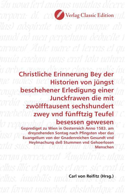 Produktbild: Christliche Erinnerung Bey der Historien von j&uuml;ngst beschehener Erledigung einer Junckfrawen die mit zw&ouml;lfftausent sechshundert zwey vnd f&uuml;nfftzig Teu