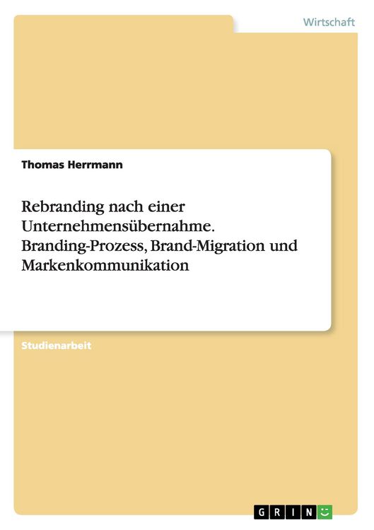Produktbild: Rebranding nach einer Unternehmens&uuml;bernahme. Branding-Prozess, Brand-Migration und Markenkommunikation