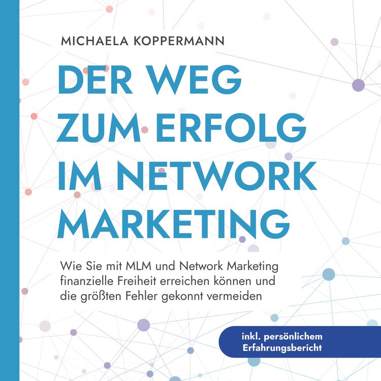 Produktbild: Der Weg zum Erfolg im Network Marketing: Wie Sie mit MLM und Network Marketing finanzielle Freiheit erreichen k&ouml;nnen und die gr&ouml;&szlig;ten Fehler gekonnt vermeiden - inkl. pers&ouml;nlichem Erfahrungsbericht
