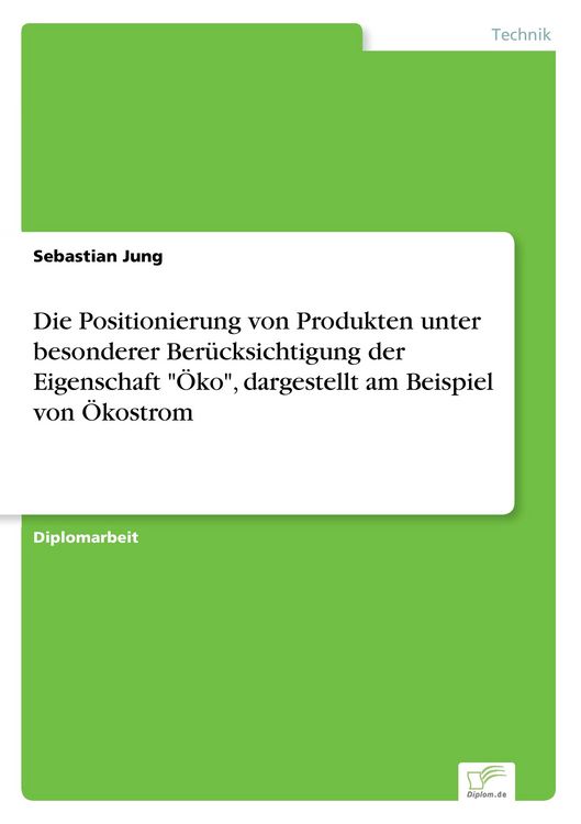 Produktbild: Die Positionierung von Produkten unter besonderer Ber&uuml;cksichtigung der Eigenschaft "&Ouml;ko", dargestellt am Beispiel von &Ouml;kostrom