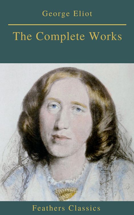 Produktbild: Georges Eliot : The Complete Works (Feathers Classics)