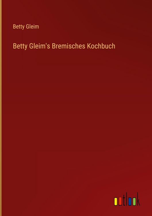 Produktbild: Betty Gleim's Bremisches Kochbuch