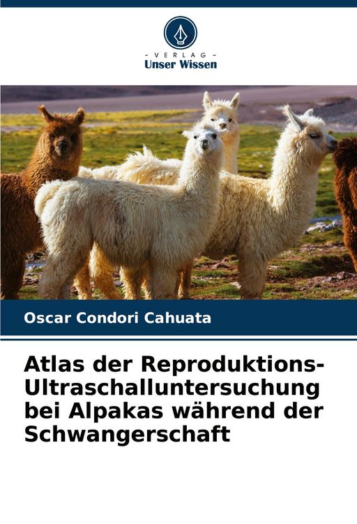 Produktbild: Atlas der Reproduktions-Ultraschalluntersuchung bei Alpakas w&auml;hrend der Schwangerschaft