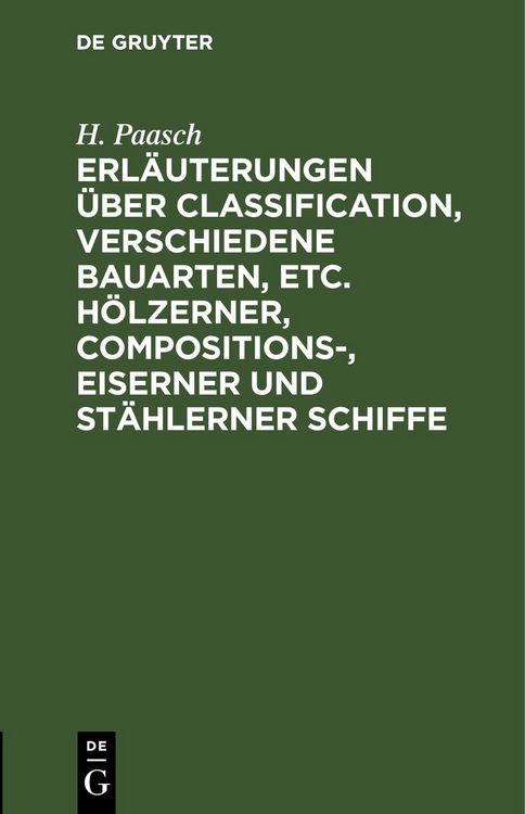 Produktbild: Erl&auml;uterungen &uuml;ber Classification, verschiedene Bauarten, etc. h&ouml;lzerner, Compositions-, eiserner und st&auml;hlerner Schiffe