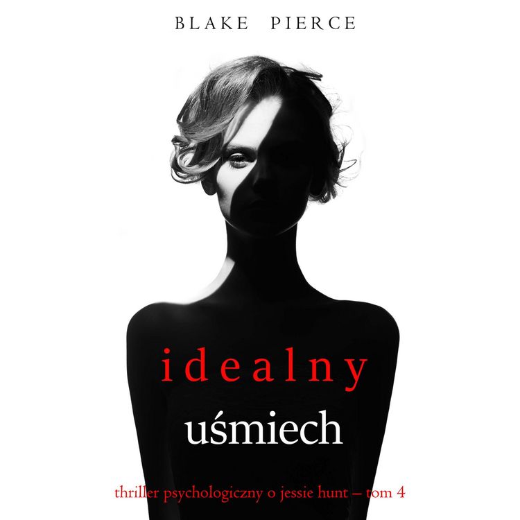 Produktbild: Idealny uśmiech (Thriller psychologiczny o Jessie Hunt &ndash; Tom 4)