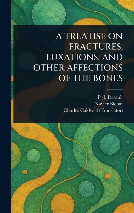 Produktbild: A Treatise on Fractures, Luxations, and Other Affections of the Bones