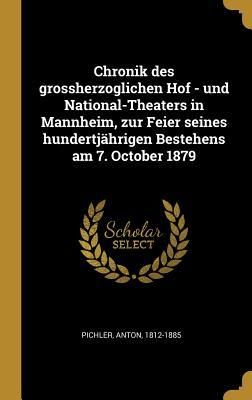 Produktbild: Chronik Des Grossherzoglichen Hof - Und National-Theaters in Mannheim, Zur Feier Seines Hundertj&auml;hrigen Bestehens Am 7. October 1879