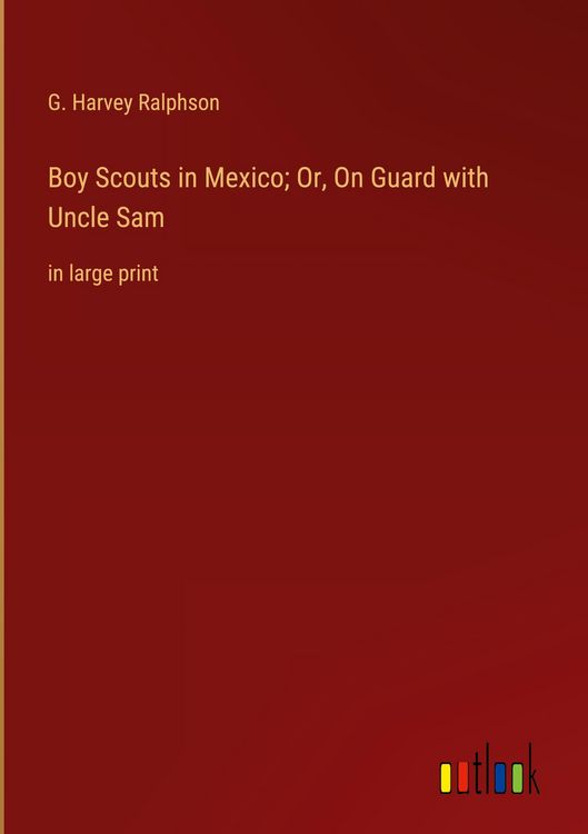 Produktbild: Boy Scouts in Mexico; Or, On Guard with Uncle Sam