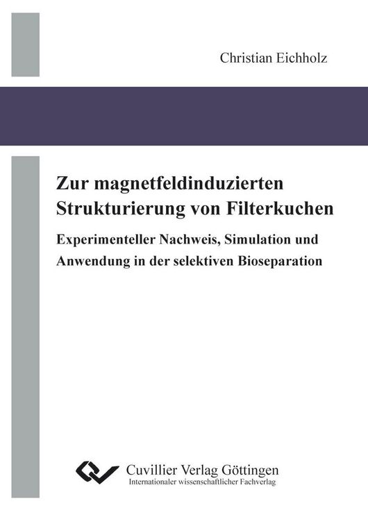 Produktbild: Zur magnetfeldinduzierten Strukturierung von Filterkuchen Experimenteller Nachweis, Simulation und Anwendung in der selektiven Bioseparation