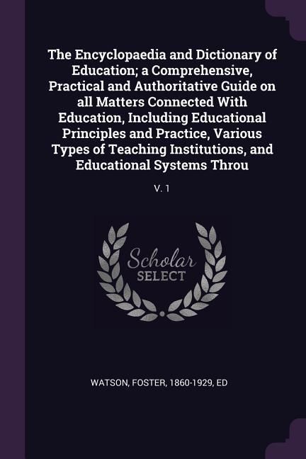 Produktbild: The Encyclopaedia and Dictionary of Education; a Comprehensive, Practical and Authoritative Guide on all Matters Connected With Education, Including E