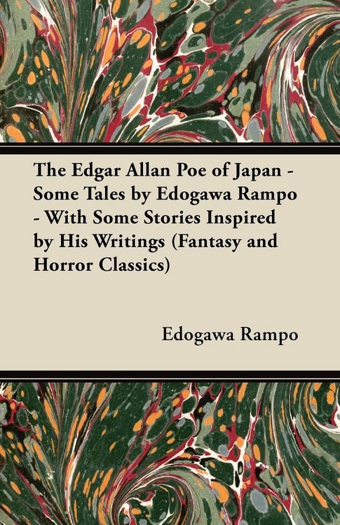 Produktbild: The Edgar Allan Poe of Japan - Some Tales by Edogawa Rampo - With Some Stories Inspired by His Writings (Fantasy and Horror Classics)
