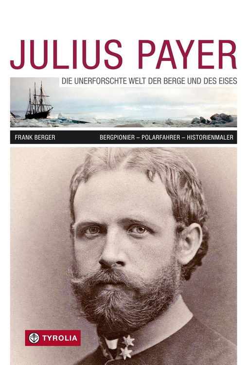 Produktbild: Julius Payer. Die unerforschte Welt der Berge und des Eises