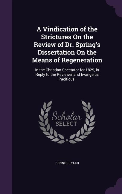 Produktbild: A Vindication of the Strictures On the Review of Dr. Spring's Dissertation On the Means of Regeneration
