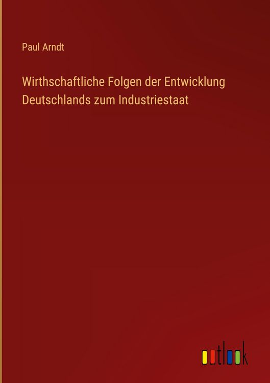 Produktbild: Wirthschaftliche Folgen der Entwicklung Deutschlands zum Industriestaat