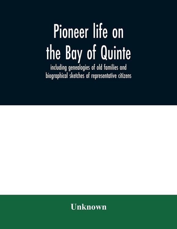 Produktbild: Pioneer life on the Bay of Quinte, including genealogies of old families and biographical sketches of representative citizens