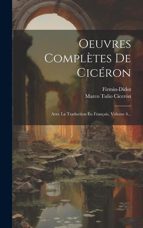 Produktbild: Oeuvres Compl&egrave;tes De Cic&eacute;ron: Avec La Traduction En Fran&ccedil;ais, Volume 4...