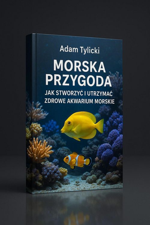 Produktbild: Morska Przygoda: Jak stworzyc i utrzymac zdrowe akwarium morskie.