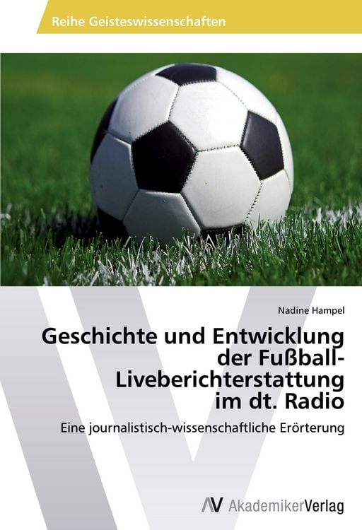 Produktbild: Geschichte und Entwicklung der Fu&szlig;ball-Liveberichterstattung im dt. Radio