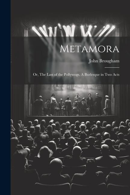 Produktbild: Metamora; or, The Last of the Pollywogs. A Burlesque in two Acts