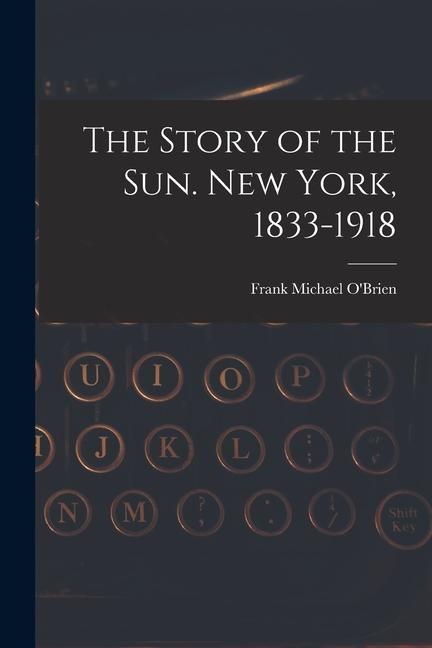 Produktbild: The Story of the Sun. New York, 1833-1918