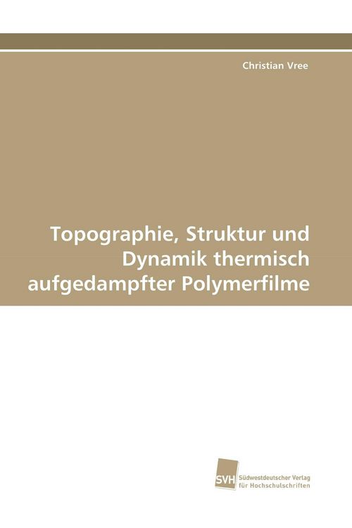 Produktbild: Topographie, Struktur und Dynamik thermisch aufgedampfter Polymerfilme