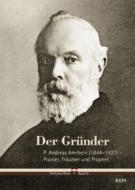 Produktbild: Der Gr&uuml;nder - P. Andreas Amrhein (1844&ndash;1927) &ndash; Pionier, Tr&auml;umer und Prophet