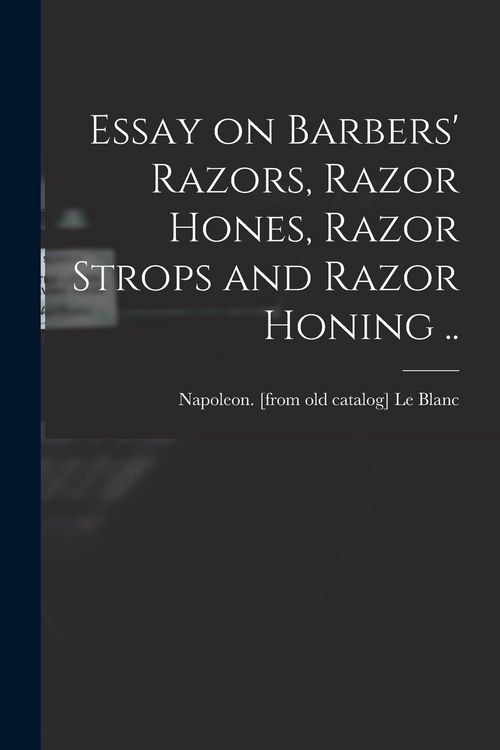 Produktbild: Essay on Barbers' Razors, Razor Hones, Razor Strops and Razor Honing ..