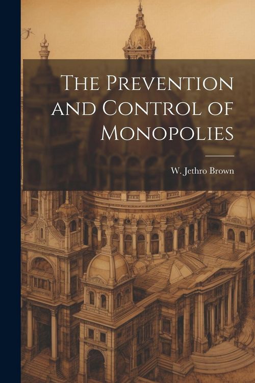 Produktbild: The Prevention and Control of Monopolies