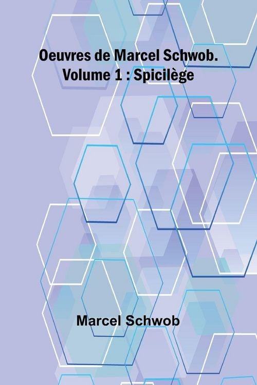 Produktbild: Oeuvres de Marcel Schwob. Volume 1; Spicil&egrave;ge
