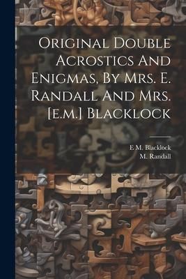 Produktbild: Original Double Acrostics And Enigmas, By Mrs. E. Randall And Mrs. [e.m.] Blacklock