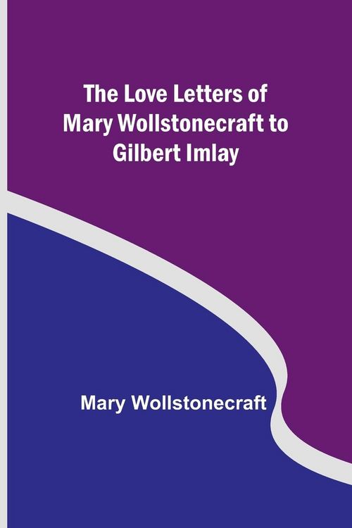 Produktbild: The Love Letters of Mary Wollstonecraft to Gilbert Imlay