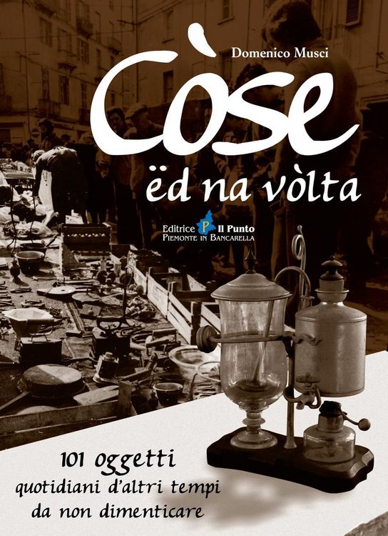 Produktbild: C&ograve;se &euml;d na v&ograve;lta. 101 oggetti quotidiani d'altri tempi da non dimenticare
