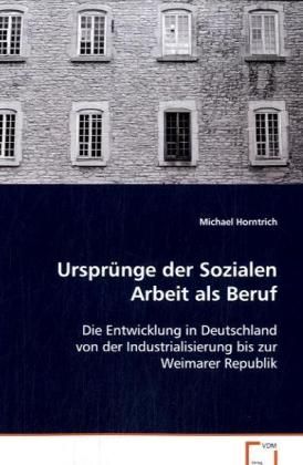 Produktbild: Horntrich Michael: Urspr&uuml;nge der Sozialen Arbeit als Beruf