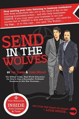Produktbild: Send in The Wolves: The Million Dollar, Real-World Education On How To Run A Successful, Profitable Business In This NEW Economy...