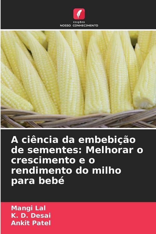 Produktbild: A ci&ecirc;ncia da embebi&ccedil;&atilde;o de sementes: Melhorar o crescimento e o rendimento do milho para beb&eacute;