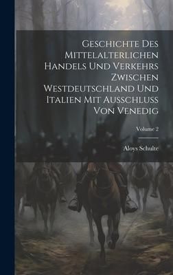 Produktbild: Geschichte Des Mittelalterlichen Handels Und Verkehrs Zwischen Westdeutschland Und Italien Mit Ausschluss Von Venedig; Volume 2