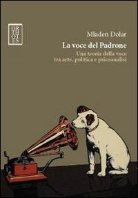 Produktbild: La voce del padrone. Una teoria della voce tra arte, politica e psicoanalisi