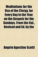 Produktbild: Meditations for the Use of the Clergy, for Every Day in the Year. on the Gospels for the Sundays. from the Ital., Revised and Ed. by the