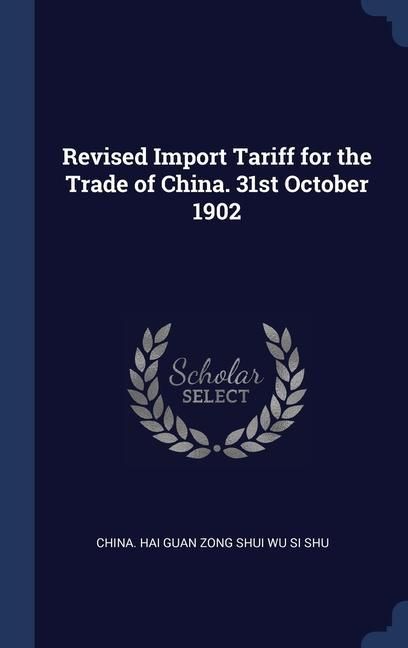Produktbild: Revised Import Tariff for the Trade of China. 31st October 1902