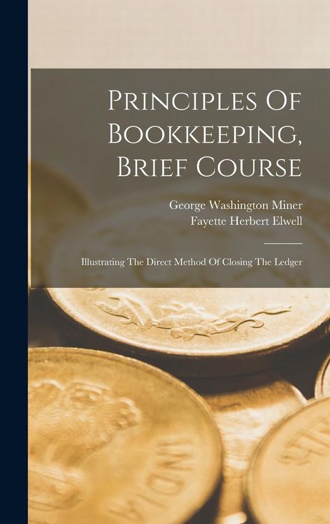 Produktbild: Principles Of Bookkeeping, Brief Course: Illustrating The Direct Method Of Closing The Ledger