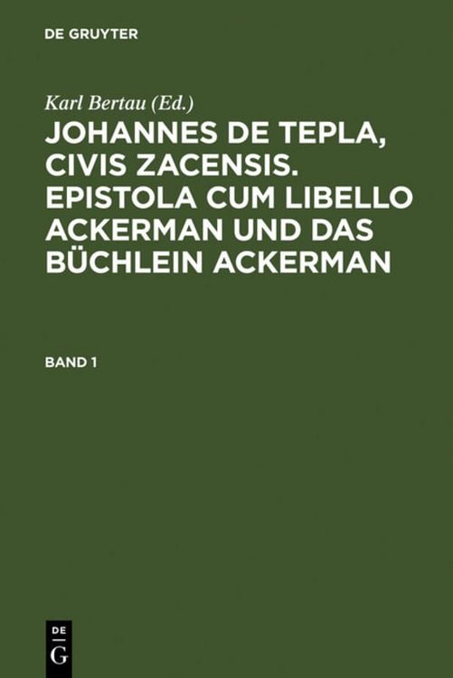 Produktbild: Bertau, Karl; Bertau, Karl: Johannes de Tepla, Civis Zacensis, Epistola cum Libello ackerman und Das b&uuml;chlein ackerman. Band 1
