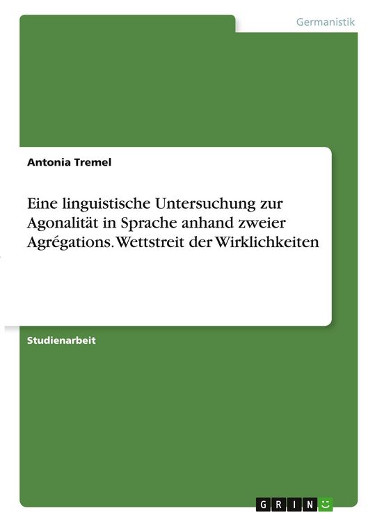 Produktbild: Eine linguistische Untersuchung zur Agonalit&auml;t in Sprache anhand zweier Agr&eacute;gations. Wettstreit der Wirklichkeiten